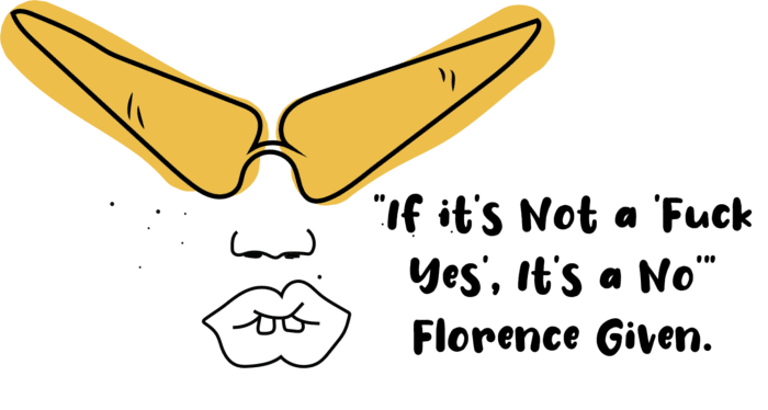 An illustration of a person's face wearing yellow sunglasses. The text reads 'If it's not a fuck yes, it's a no' Florence Given